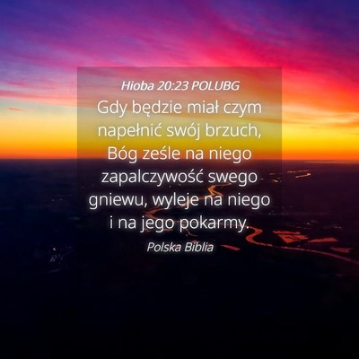 Picture 04 - Hioba 20:23 POLUBG - Gdy będzie miał czym napełnić swój brzuch, - Bible Verse Picture