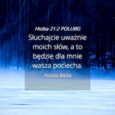 Picture 04 - Hioba 21:2 POLUBG - Słuchajcie uważnie moich słów, a to będzie - Bible Verse Picture