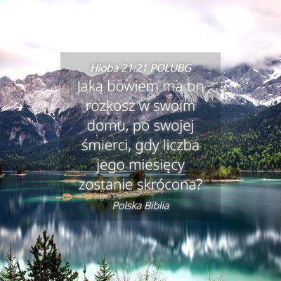 Picture 04 - Hioba 21:21 POLUBG - Jaką bowiem ma on rozkosz w swoim domu, po - Bible Verse Picture