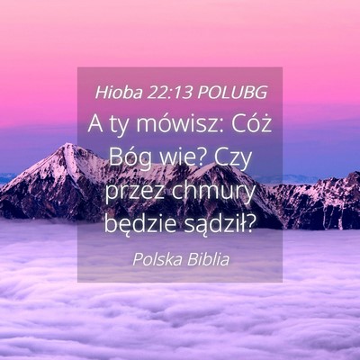 Picture 04 - Hioba 22:13 POLUBG - A ty mówisz: Cóż Bóg wie? Czy przez chmury - Bible Verse Picture