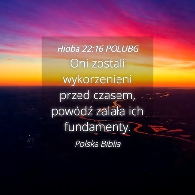 Picture 04 - Hioba 22:16 POLUBG - Oni zostali wykorzenieni przed czasem, powódź - Bible Verse Picture