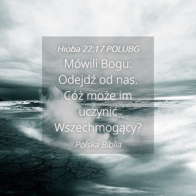 Picture 04 - Hioba 22:17 POLUBG - Mówili Bogu: Odejdź od nas. Cóż może im - Bible Verse Picture