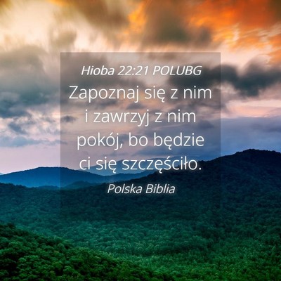 Picture 04 - Hioba 22:21 POLUBG - Zapoznaj się z nim i zawrzyj z nim pokój, bo - Bible Verse Picture