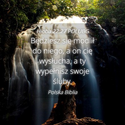 Picture 04 - Hioba 22:27 POLUBG - Będziesz się modlił do niego, a on cię - Bible Verse Picture