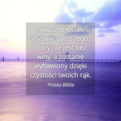 Picture 04 - Hioba 22:30 POLUBG - Wybawi także tego, który nie jest bez winy, a - Bible Verse Picture