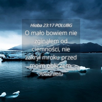 Picture 04 - Hioba 23:17 POLUBG - O mało bowiem nie zginąłem od ciemności, nie - Bible Verse Picture
