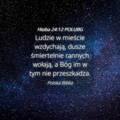 Picture 04 - Hioba 24:12 POLUBG - Ludzie w mieście wzdychają, dusze śmiertelnie - Bible Verse Picture