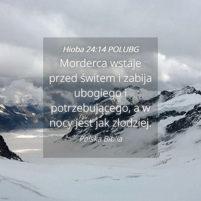 Picture 04 - Hioba 24:14 POLUBG - Morderca wstaje przed świtem i zabija ubogiego i - Bible Verse Picture