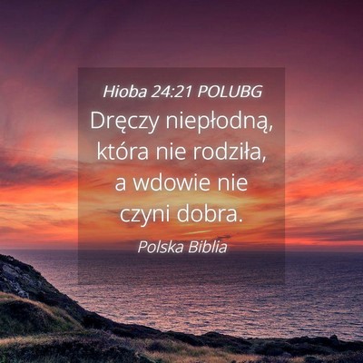 Picture 04 - Hioba 24:21 POLUBG - Dręczy niepłodną, która nie rodziła, a - Bible Verse Picture