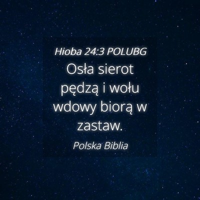 Picture 04 - Hioba 24:3 POLUBG - Osła sierot pędzą i wołu wdowy biorą w - Bible Verse Picture