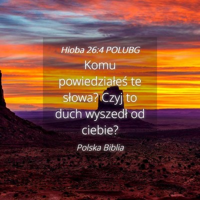 Picture 04 - Hioba 26:4 POLUBG - Komu powiedziałeś te słowa? Czyj to duch - Bible Verse Picture
