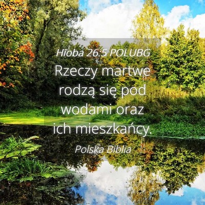 Picture 04 - Hioba 26:5 POLUBG - Rzeczy martwe rodzą się pod wodami oraz ich - Bible Verse Picture