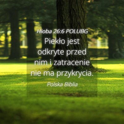 Picture 04 - Hioba 26:6 POLUBG - Piekło jest odkryte przed nim i zatracenie nie - Bible Verse Picture