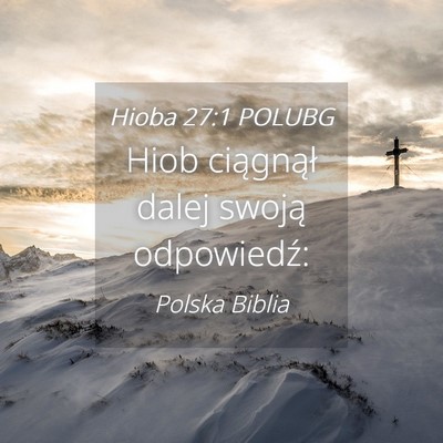 Picture 04 - Hioba 27:1 POLUBG - Hiob ciągnął dalej swoją - Bible Verse Picture