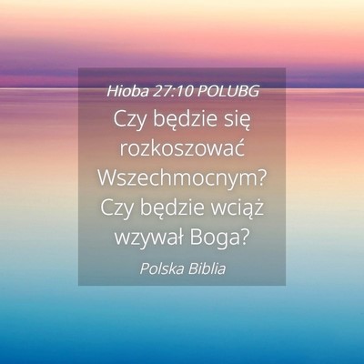 Picture 04 - Hioba 27:10 POLUBG - Czy będzie się rozkoszować Wszechmocnym? Czy - Bible Verse Picture
