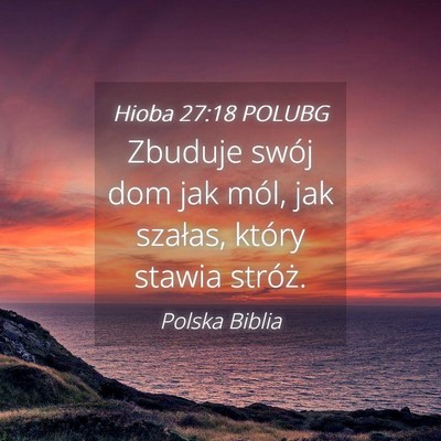 Picture 04 - Hioba 27:18 POLUBG - Zbuduje swój dom jak mól, jak szałas, który - Bible Verse Picture