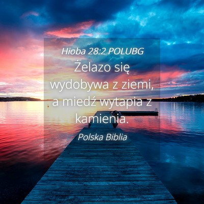 Picture 04 - Hioba 28:2 POLUBG - Żelazo się wydobywa z ziemi, a miedź wytapia z - Bible Verse Picture