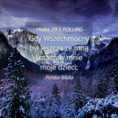 Picture 04 - Hioba 29:5 POLUBG - Gdy Wszechmocny był jeszcze ze mną i otaczały - Bible Verse Picture