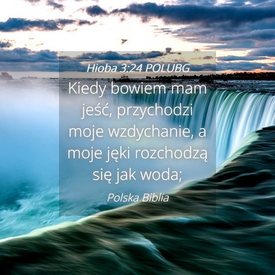 Picture 04 - Hioba 3:24 POLUBG - Kiedy bowiem mam jeść, przychodzi moje - Bible Verse Picture