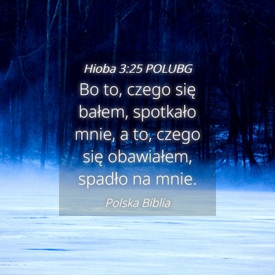 Picture 04 - Hioba 3:25 POLUBG - Bo to, czego się bałem, spotkało mnie, a to, - Bible Verse Picture