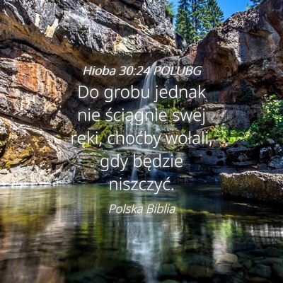 Picture 04 - Hioba 30:24 POLUBG - Do grobu jednak nie ściągnie swej ręki, - Bible Verse Picture