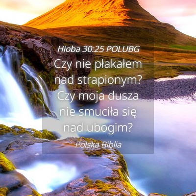 Picture 04 - Hioba 30:25 POLUBG - Czy nie płakałem nad strapionym? Czy moja dusza - Bible Verse Picture