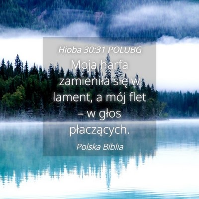 Picture 04 - Hioba 30:31 POLUBG - Moja harfa zamieniła się w lament, a mój flet - Bible Verse Picture