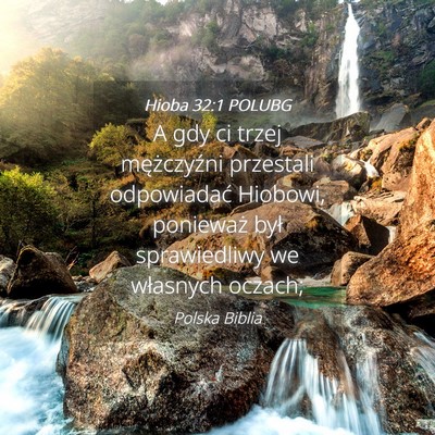 Picture 04 - Hioba 32:1 POLUBG - A gdy ci trzej mężczyźni przestali odpowiadać - Bible Verse Picture