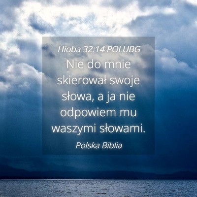 Picture 04 - Hioba 32:14 POLUBG - Nie do mnie skierował swoje słowa, a ja nie - Bible Verse Picture