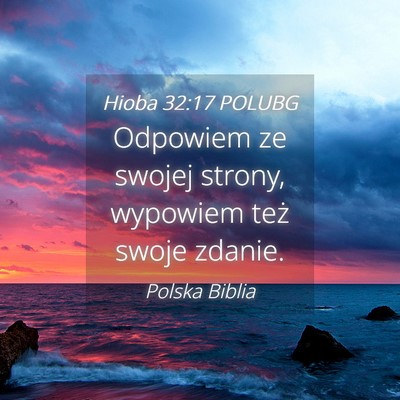 Picture 04 - Hioba 32:17 POLUBG - Odpowiem ze swojej strony, wypowiem też swoje - Bible Verse Picture