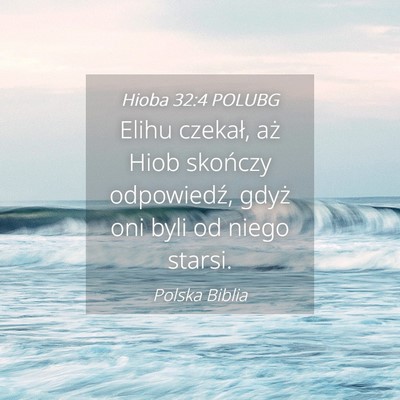 Picture 04 - Hioba 32:4 POLUBG - Elihu czekał, aż Hiob skończy odpowiedź, - Bible Verse Picture