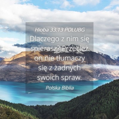 Picture 04 - Hioba 33:13 POLUBG - Dlaczego z nim się spierasz? Przecież on nie - Bible Verse Picture