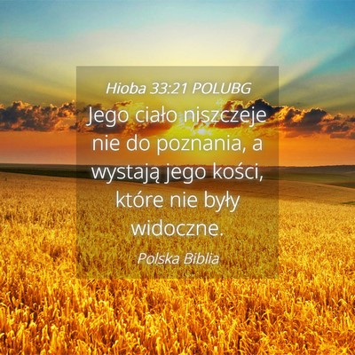 Picture 04 - Hioba 33:21 POLUBG - Jego ciało niszczeje nie do poznania, a wystają - Bible Verse Picture