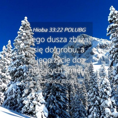 Picture 04 - Hioba 33:22 POLUBG - Jego dusza zbliża się do grobu, a jego życie - Bible Verse Picture