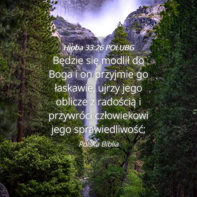 Picture 04 - Hioba 33:26 POLUBG - Będzie się modlił do Boga i on przyjmie go - Bible Verse Picture