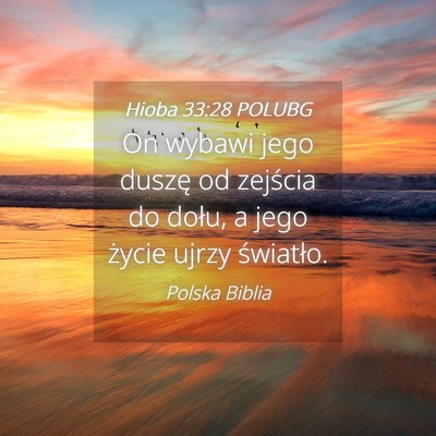 Picture 04 - Hioba 33:28 POLUBG - On wybawi jego duszę od zejścia do dołu, a - Bible Verse Picture
