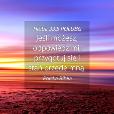 Picture 04 - Hioba 33:5 POLUBG - Jeśli możesz, odpowiedz mi; przygotuj się i - Bible Verse Picture