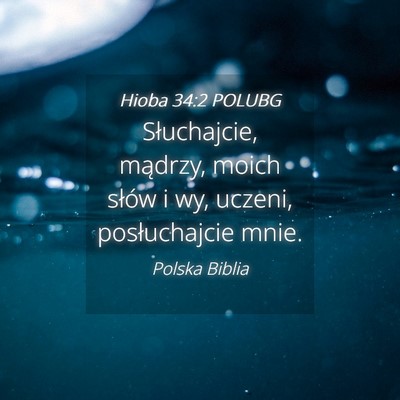 Picture 04 - Hioba 34:2 POLUBG - Słuchajcie, mądrzy, moich słów i wy, uczeni, - Bible Verse Picture
