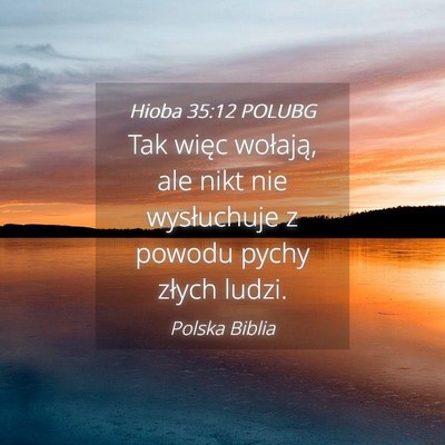 Picture 04 - Hioba 35:12 POLUBG - Tak więc wołają, ale nikt nie wysłuchuje z - Bible Verse Picture