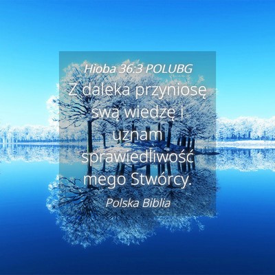 Picture 04 - Hioba 36:3 POLUBG - Z daleka przyniosę swą wiedzę i uznam - Bible Verse Picture