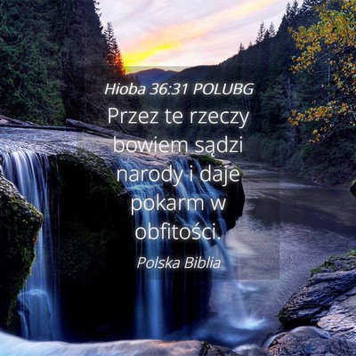 Picture 04 - Hioba 36:31 POLUBG - Przez te rzeczy bowiem sądzi narody i daje - Bible Verse Picture