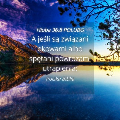 Picture 04 - Hioba 36:8 POLUBG - A jeśli są związani okowami albo spętani - Bible Verse Picture