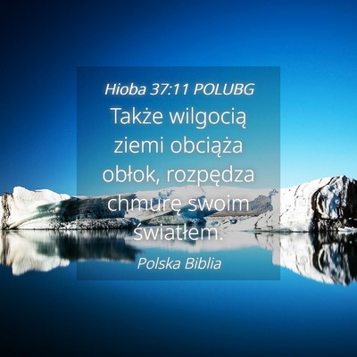 Picture 04 - Hioba 37:11 POLUBG - Także wilgocią ziemi obciąża obłok, - Bible Verse Picture