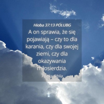 Picture 04 - Hioba 37:13 POLUBG - A on sprawia, że się pojawiają – czy to dla - Bible Verse Picture