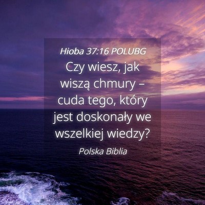 Picture 04 - Hioba 37:16 POLUBG - Czy wiesz, jak wiszą chmury – cuda tego, - Bible Verse Picture