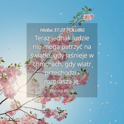 Picture 04 - Hioba 37:21 POLUBG - Teraz jednak ludzie nie mogą patrzyć na - Bible Verse Picture