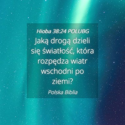 Picture 04 - Hioba 38:24 POLUBG - Jaką drogą dzieli się światłość, która - Bible Verse Picture