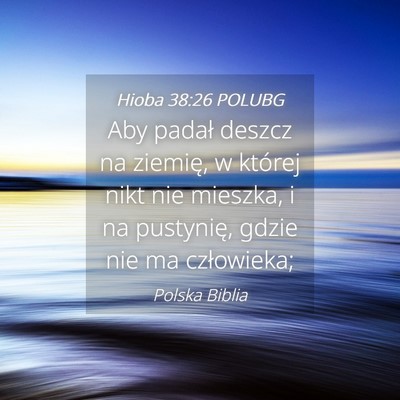Picture 04 - Hioba 38:26 POLUBG - Aby padał deszcz na ziemię, w której nikt nie - Bible Verse Picture