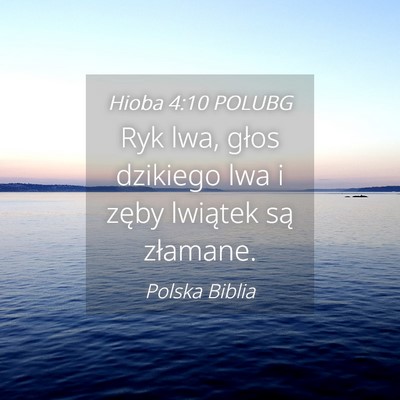 Picture 04 - Hioba 4:10 POLUBG - Ryk lwa, głos dzikiego lwa i zęby lwiątek są - Bible Verse Picture