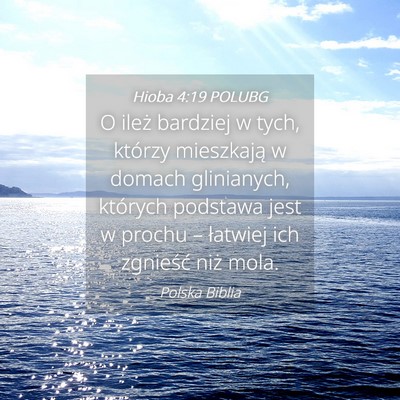 Picture 04 - Hioba 4:19 POLUBG - O ileż bardziej w tych, którzy mieszkają w - Bible Verse Picture